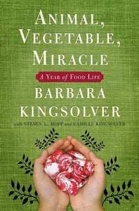 Animal, Vegetable, Miracle: A Year of Food Life